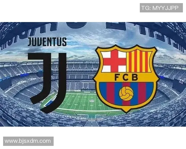 巴萨与尤文图斯对决直播在哪个频道观看最方便